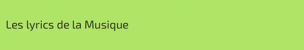 Les lyrics de la Musique